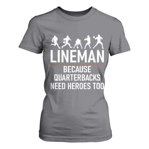 Lineman Because Quarterbacks Need Heroes T Shirt For Women Football Player Gift TS12 Charcoal Print Your Wear