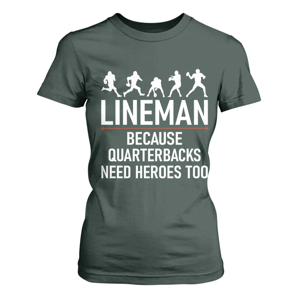 Lineman Because Quarterbacks Need Heroes T Shirt For Women Football Player Gift TS12 Dark Forest Green Print Your Wear