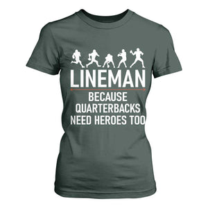 Lineman Because Quarterbacks Need Heroes T Shirt For Women Football Player Gift TS12 Dark Forest Green Print Your Wear