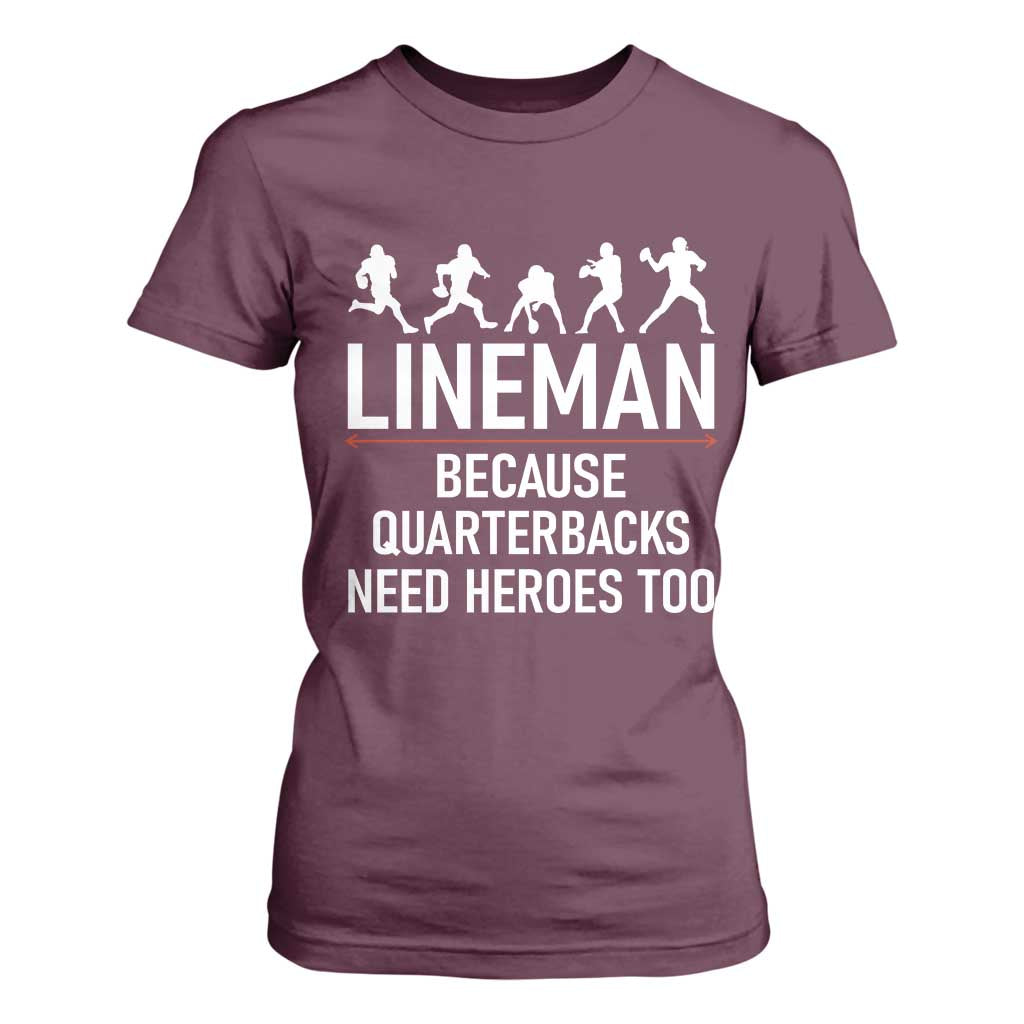Lineman Because Quarterbacks Need Heroes T Shirt For Women Football Player Gift TS12 Maroon Print Your Wear