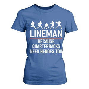 Lineman Because Quarterbacks Need Heroes T Shirt For Women Football Player Gift TS12 Royal Blue Print Your Wear