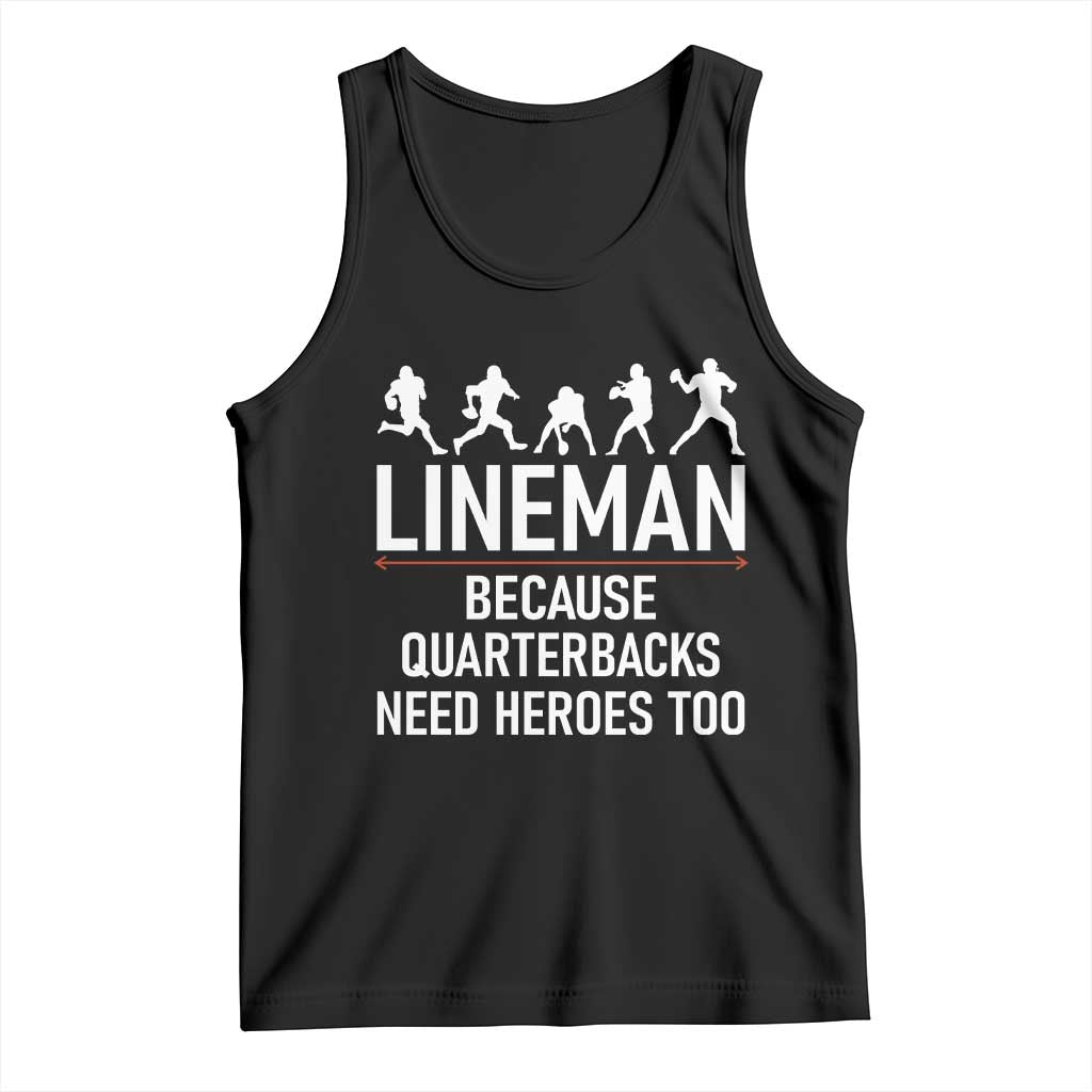 Lineman Because Quarterbacks Need Heroes Tank Top Football Player Gift TS12 Black Print Your Wear