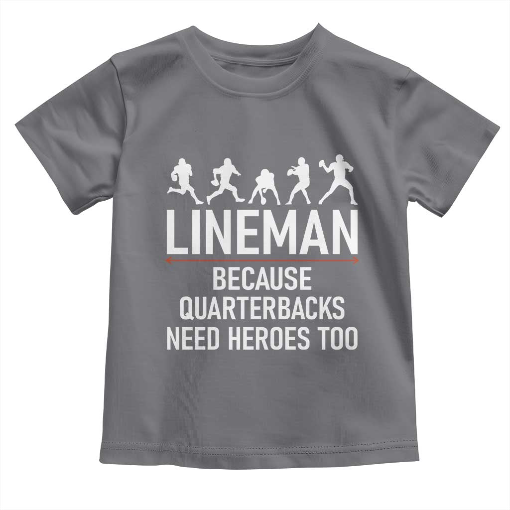 Lineman Because Quarterbacks Need Heroes Toddler T Shirt Football Player Gift TS12 Charcoal Print Your Wear