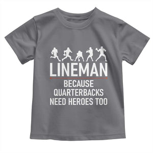 Lineman Because Quarterbacks Need Heroes Toddler T Shirt Football Player Gift TS12 Charcoal Print Your Wear