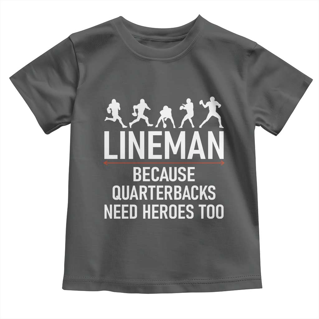 Lineman Because Quarterbacks Need Heroes Toddler T Shirt Football Player Gift TS12 Dark Heather Print Your Wear