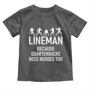 Lineman Because Quarterbacks Need Heroes Toddler T Shirt Football Player Gift TS12 Dark Heather Print Your Wear