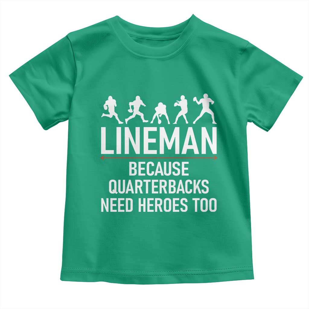 Lineman Because Quarterbacks Need Heroes Toddler T Shirt Football Player Gift TS12 Irish Green Print Your Wear
