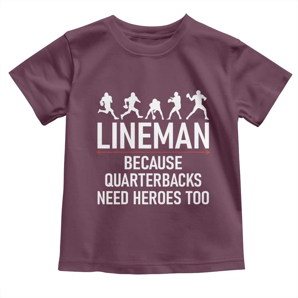Lineman Because Quarterbacks Need Heroes Toddler T Shirt Football Player Gift TS12 Maroon Print Your Wear