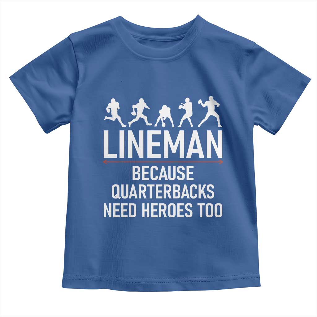 Lineman Because Quarterbacks Need Heroes Toddler T Shirt Football Player Gift TS12 Royal Blue Print Your Wear