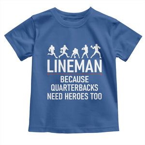 Lineman Because Quarterbacks Need Heroes Toddler T Shirt Football Player Gift TS12 Royal Blue Print Your Wear