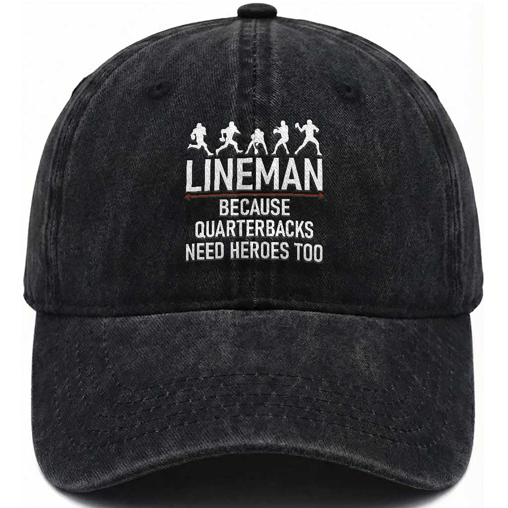 Lineman Because Quarterbacks Need Heroes Washed Cotton Baseball Cap Football Player Gift TS12 Print Your Wear