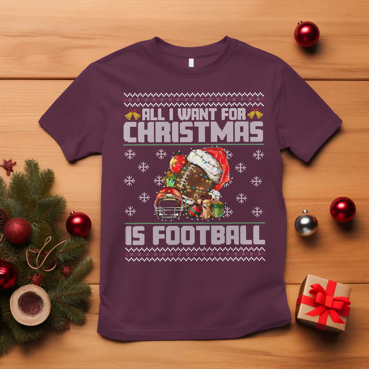 All I Want For Christmas Is Football T Shirt Funny Sport Ugly Christmas TS12 Maroon Print Your Wear