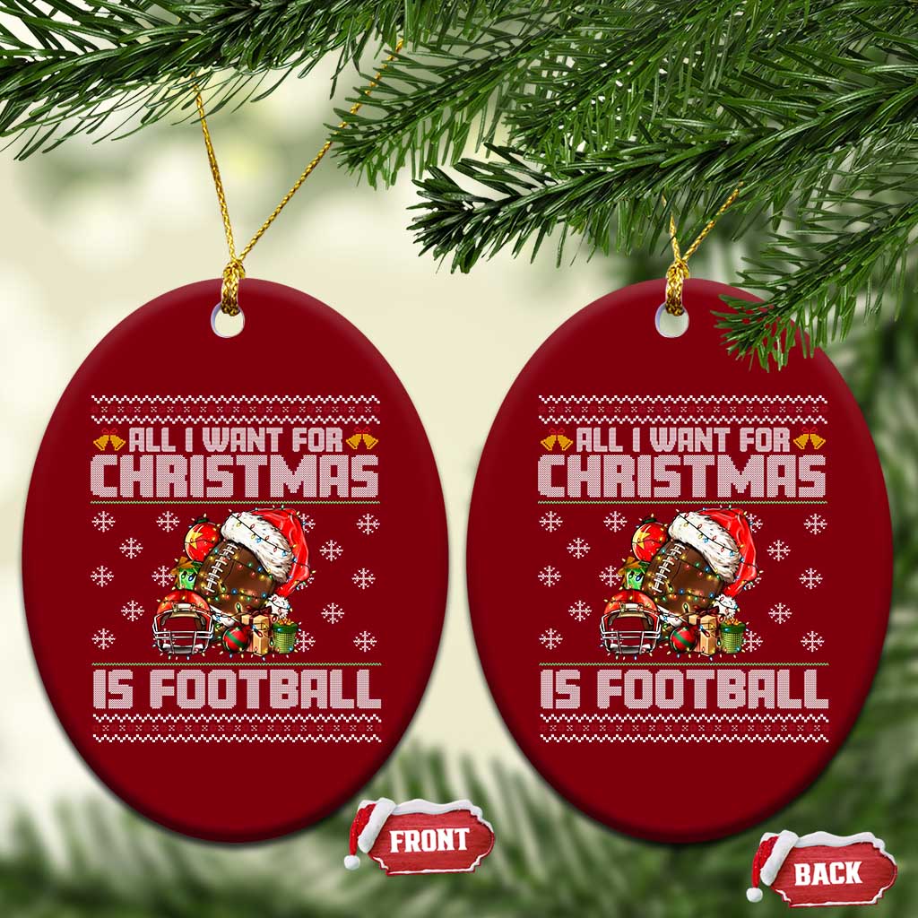 All I Want For Xmas Is Football Ceramic Ornament Funny Sport Ugly Xmas TS12 Print Your Wear