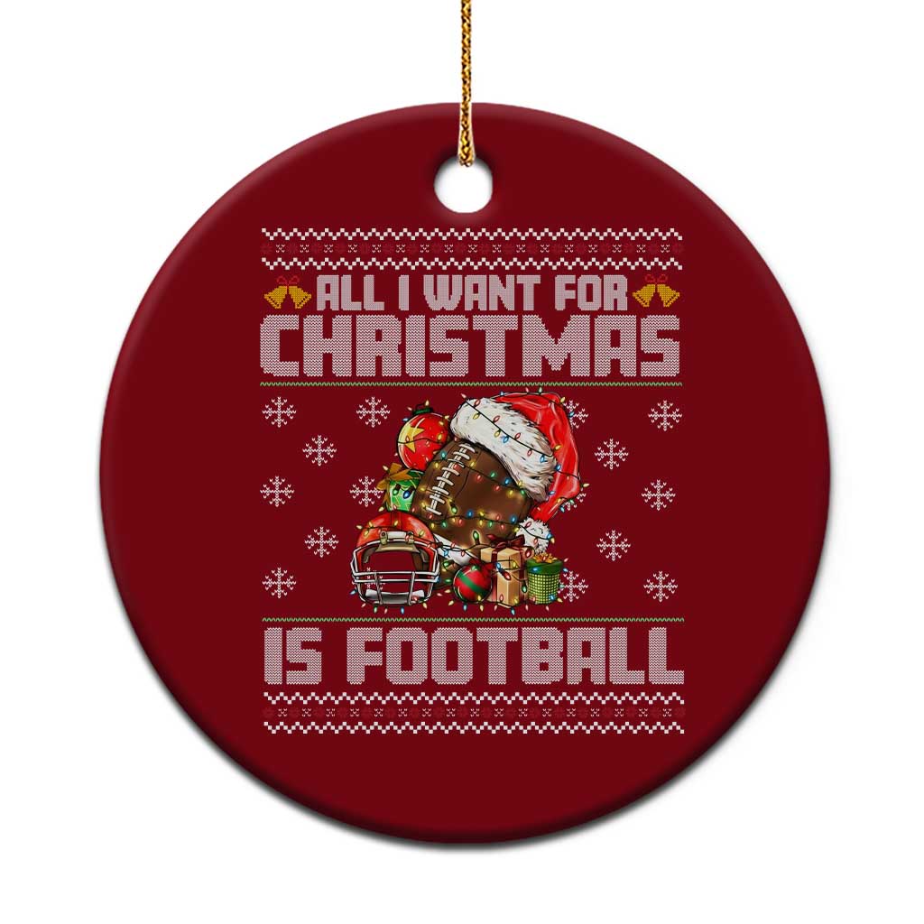 All I Want For Xmas Is Football Ceramic Ornament Funny Sport Ugly Xmas TS12 1pc Red Print Your Wear