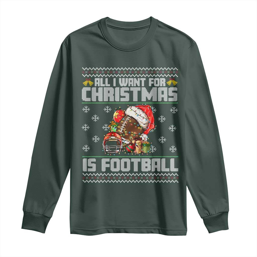All I Want For Christmas Is Football Long Sleeve Shirt Funny Sport Ugly Christmas TS12 Dark Forest Green Print Your Wear
