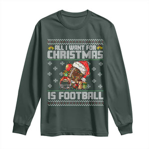 All I Want For Christmas Is Football Long Sleeve Shirt Funny Sport Ugly Christmas TS12 Dark Forest Green Print Your Wear