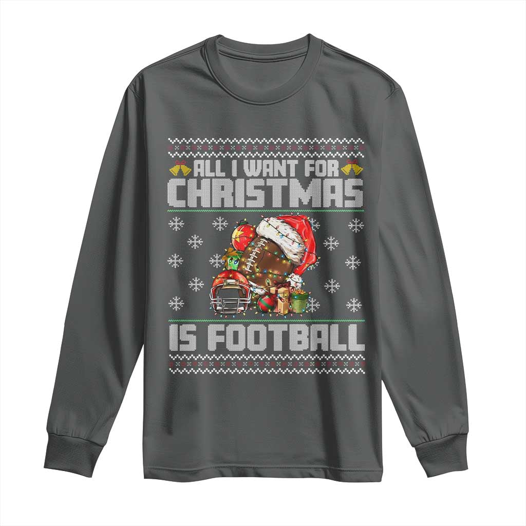 All I Want For Christmas Is Football Long Sleeve Shirt Funny Sport Ugly Christmas TS12 Dark Heather Print Your Wear
