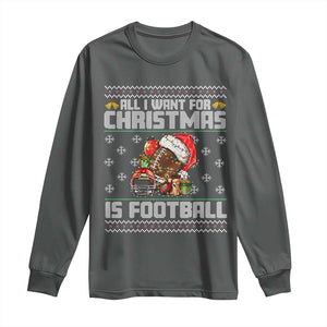 All I Want For Christmas Is Football Long Sleeve Shirt Funny Sport Ugly Christmas TS12 Dark Heather Print Your Wear