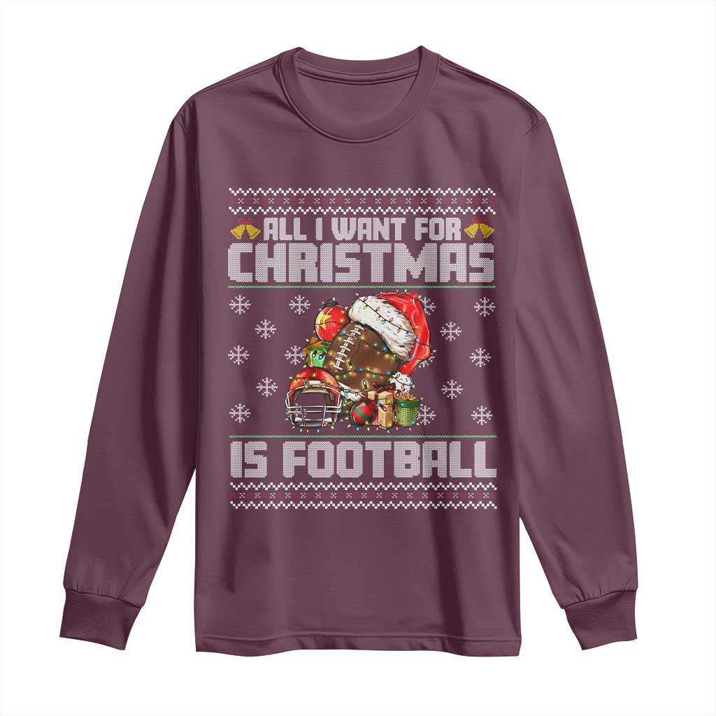 All I Want For Christmas Is Football Long Sleeve Shirt Funny Sport Ugly Christmas TS12 Maroon Print Your Wear