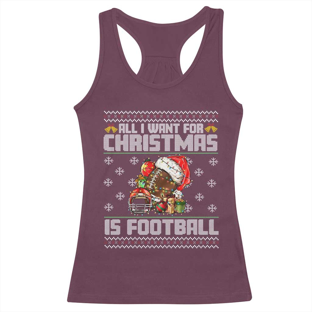 All I Want For Christmas Is Football Racerback Tank Top Funny Sport Ugly Christmas TS12 Maroon Print Your Wear