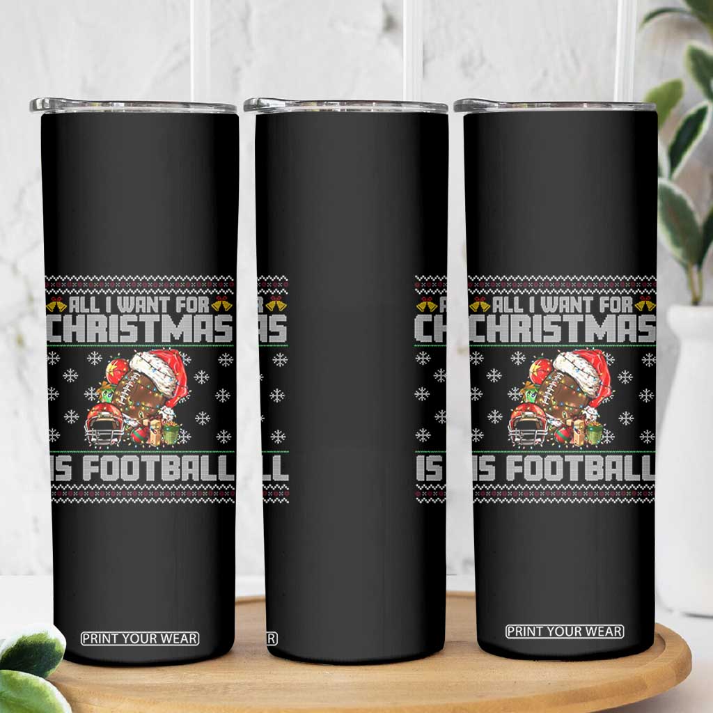 All I Want For Christmas Is Football Skinny Tumbler Funny Sport Ugly Christmas TS12 Print Your Wear