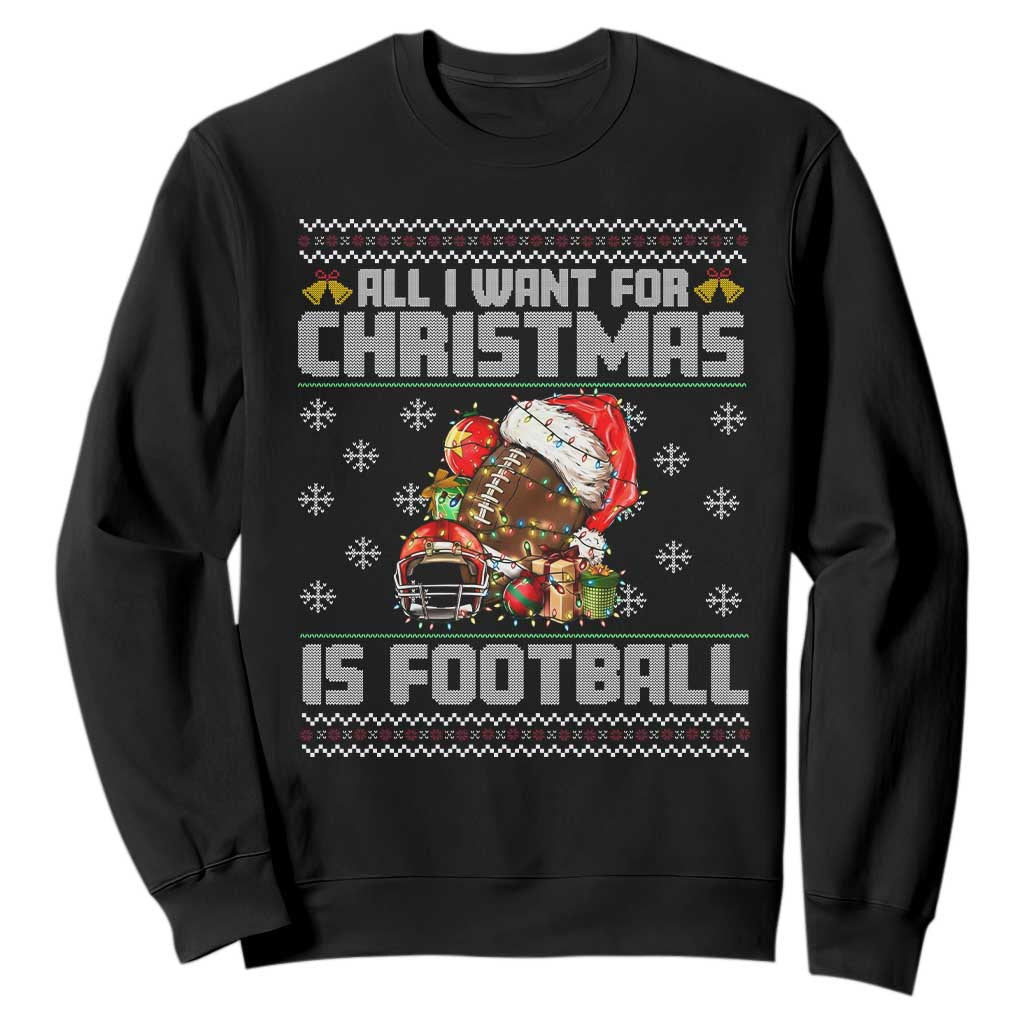 All I Want For Christmas Is Football Sweatshirt Funny Sport Ugly Christmas TS12 Black Print Your Wear