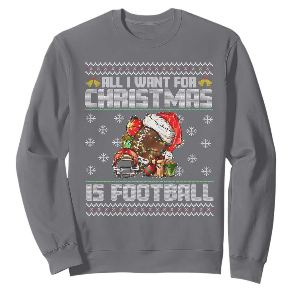 All I Want For Christmas Is Football Sweatshirt Funny Sport Ugly Christmas TS12 Charcoal Print Your Wear