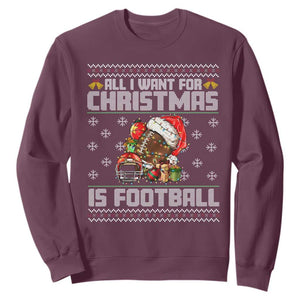 All I Want For Christmas Is Football Sweatshirt Funny Sport Ugly Christmas TS12 Maroon Print Your Wear