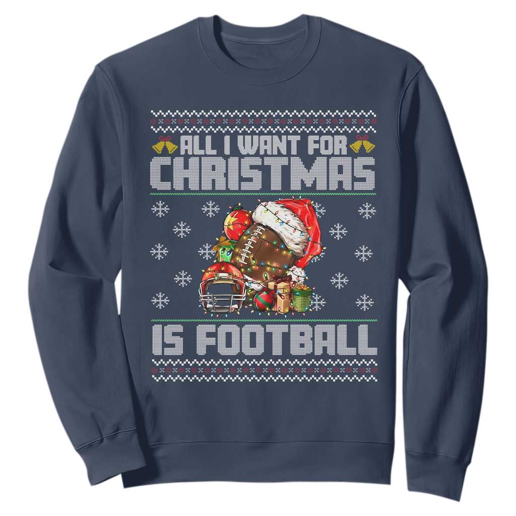 All I Want For Christmas Is Football Sweatshirt Funny Sport Ugly Christmas TS12 Navy Print Your Wear