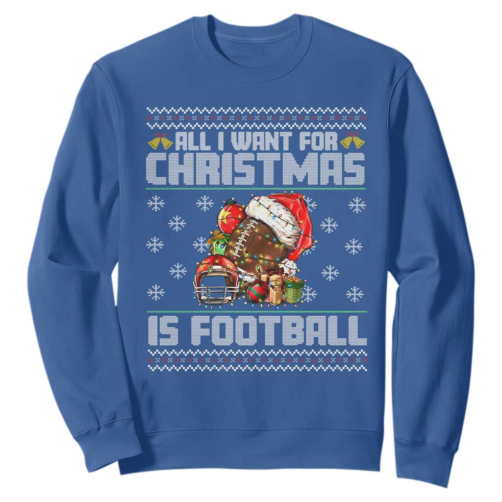 All I Want For Christmas Is Football Sweatshirt Funny Sport Ugly Christmas TS12 Royal Blue Print Your Wear