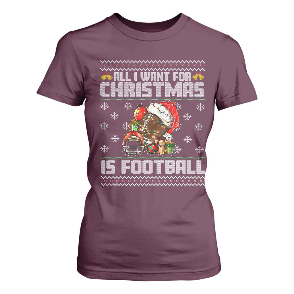 All I Want For Christmas Is Football T Shirt For Women Funny Sport Ugly Christmas TS12 Maroon Print Your Wear