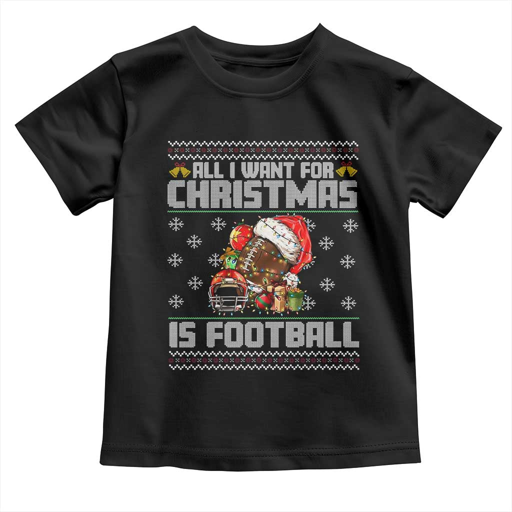 All I Want For Christmas Is Football Toddler T Shirt Funny Sport Ugly Christmas TS12 Black Print Your Wear