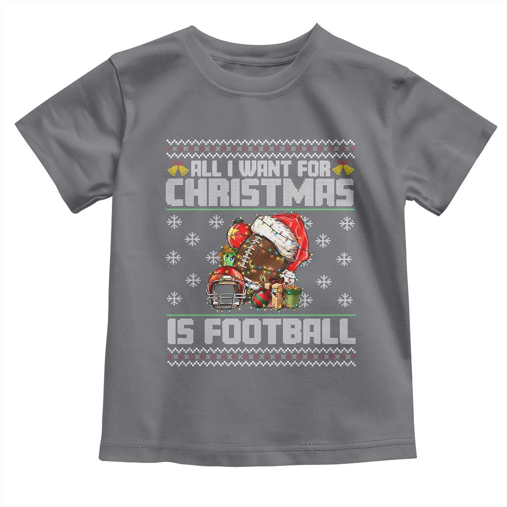 All I Want For Christmas Is Football Toddler T Shirt Funny Sport Ugly Christmas TS12 Charcoal Print Your Wear