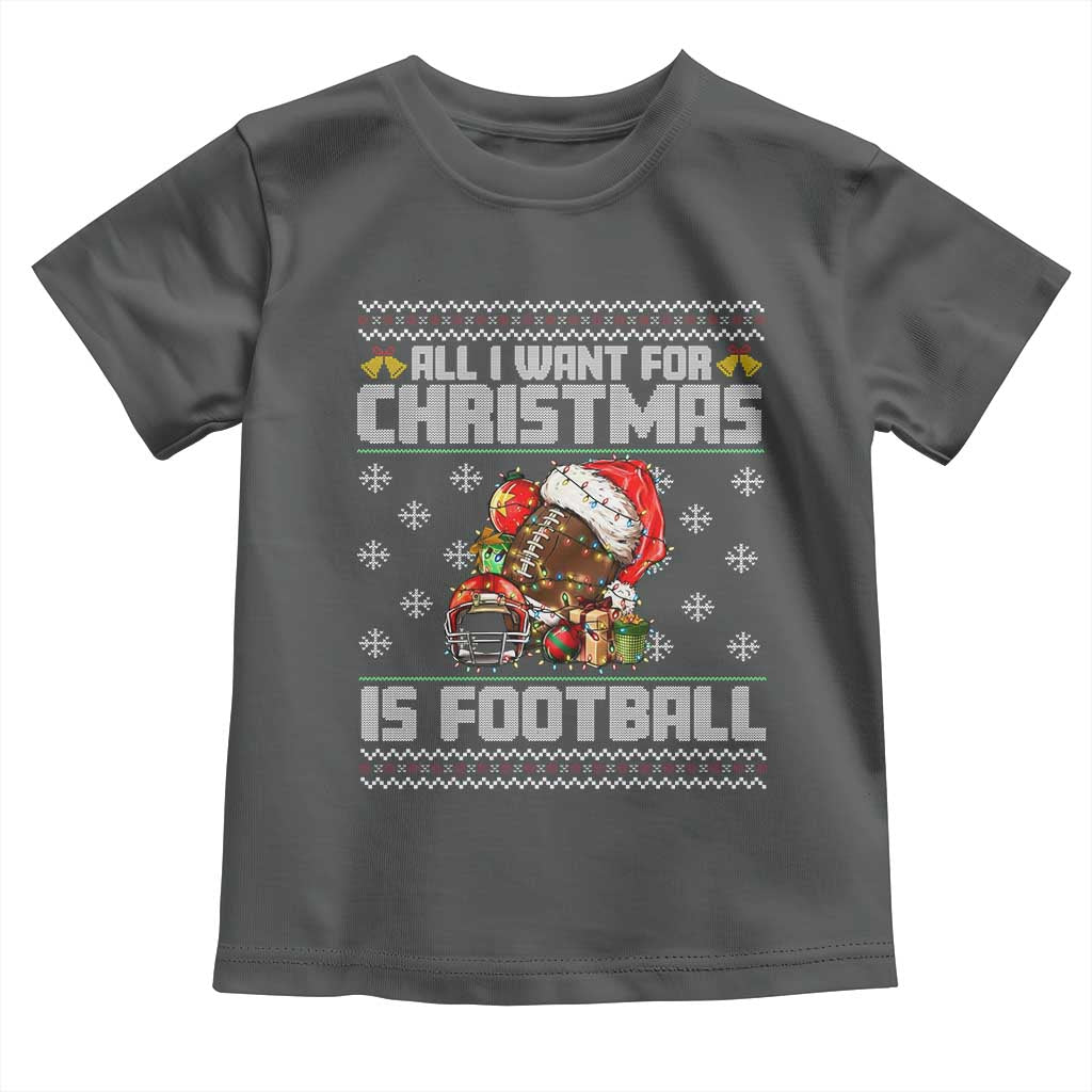 All I Want For Christmas Is Football Toddler T Shirt Funny Sport Ugly Christmas TS12 Dark Heather Print Your Wear