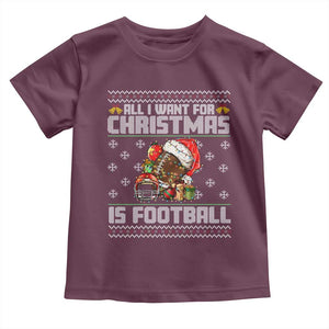 All I Want For Christmas Is Football Toddler T Shirt Funny Sport Ugly Christmas TS12 Maroon Print Your Wear