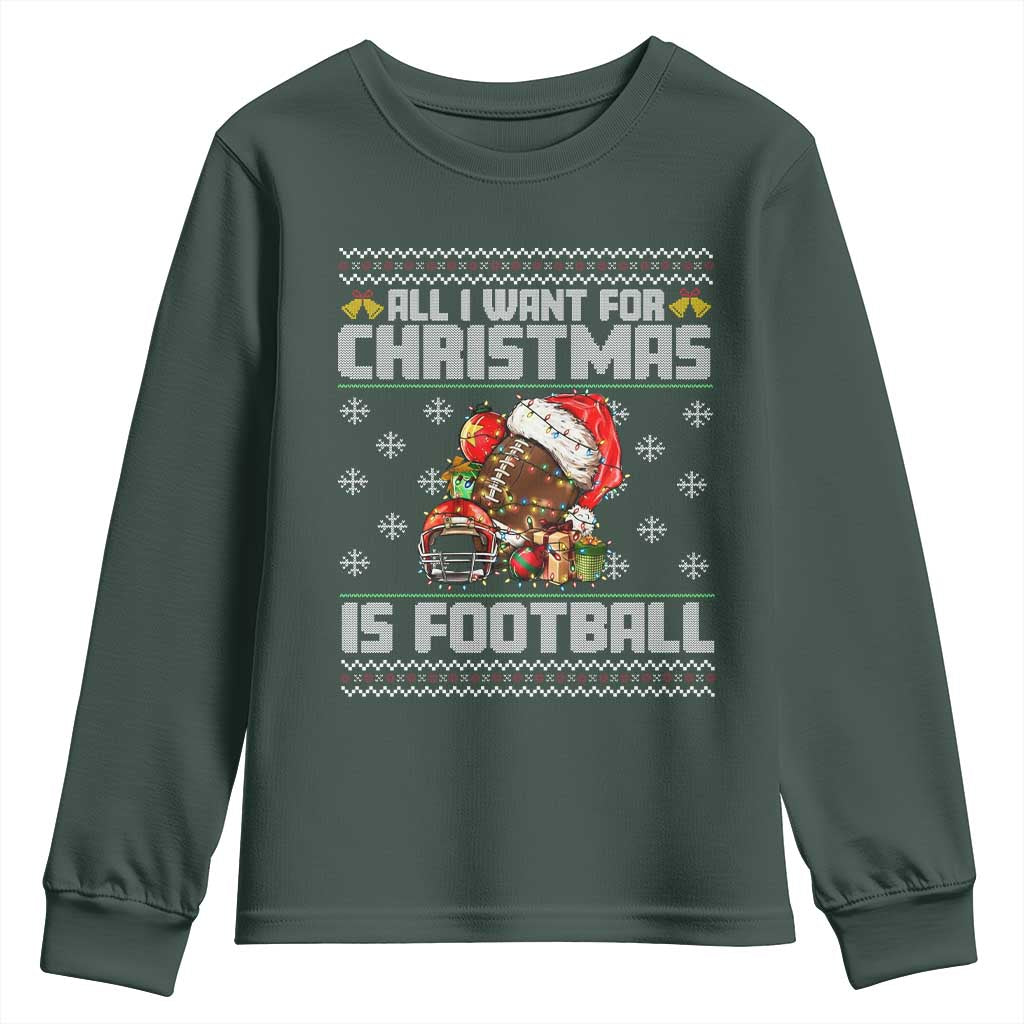All I Want For Christmas Is Football Youth Sweatshirt Funny Sport Ugly Christmas TS12 Dark Forest Green Print Your Wear