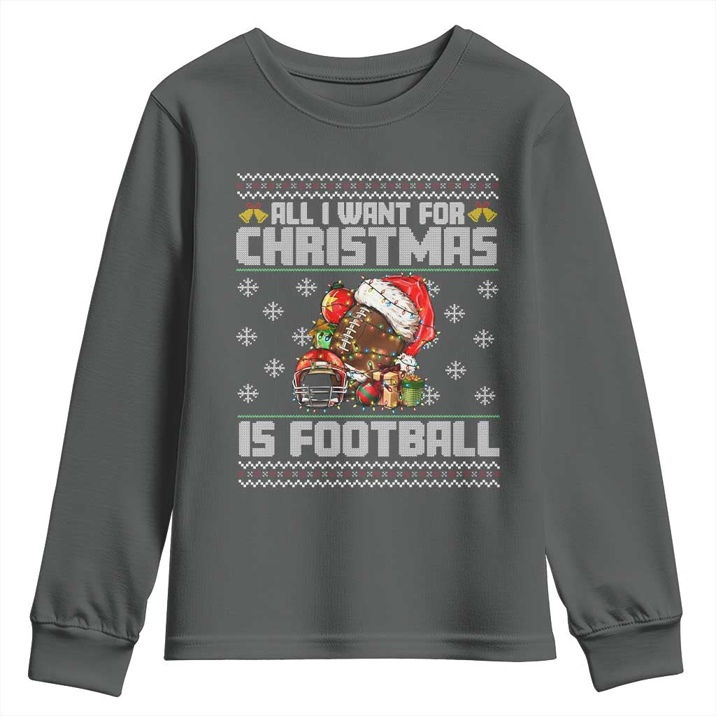 All I Want For Christmas Is Football Youth Sweatshirt Funny Sport Ugly Christmas TS12 Dark Heather Print Your Wear