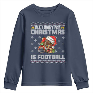 All I Want For Christmas Is Football Youth Sweatshirt Funny Sport Ugly Christmas TS12 Navy Print Your Wear