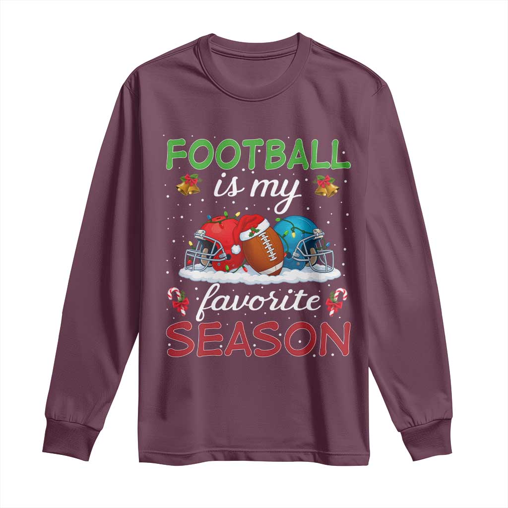 Football Is My Favorite Season Long Sleeve Shirt Christmas Holiday Sports Gift TS12 Maroon Print Your Wear
