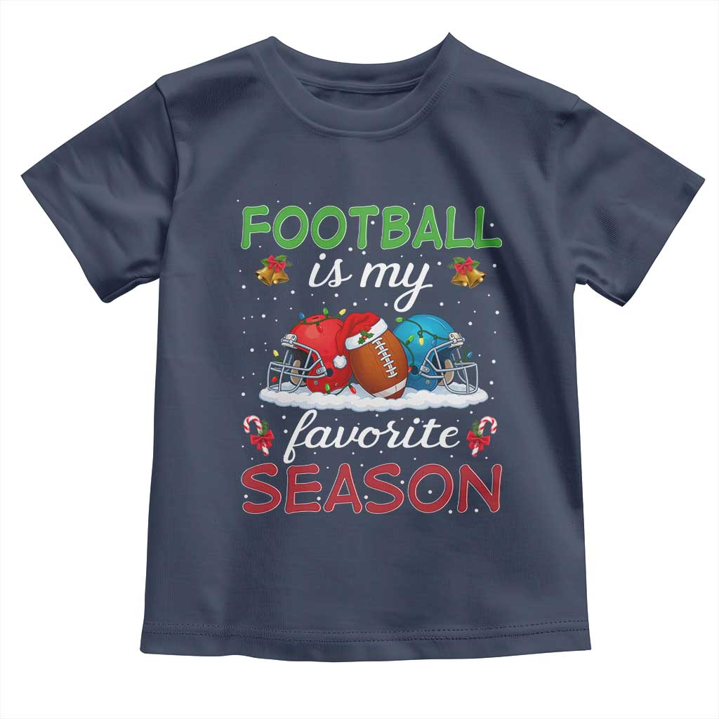 Football Is My Favorite Season Toddler T Shirt Christmas Holiday Sports Gift TS12 Navy Print Your Wear