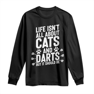 Life Is Not All Cats And Darts But It Should Be Long Sleeve Shirt Cat Lover Dartist Gift TS12 Black Print Your Wear