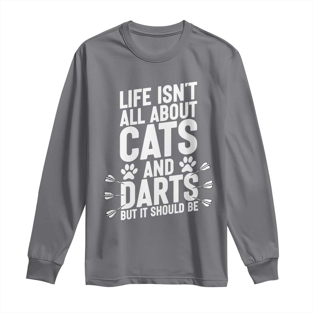 Life Is Not All Cats And Darts But It Should Be Long Sleeve Shirt Cat Lover Dartist Gift TS12 Charcoal Print Your Wear