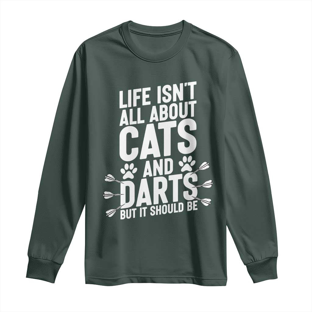Life Is Not All Cats And Darts But It Should Be Long Sleeve Shirt Cat Lover Dartist Gift TS12 Dark Forest Green Print Your Wear