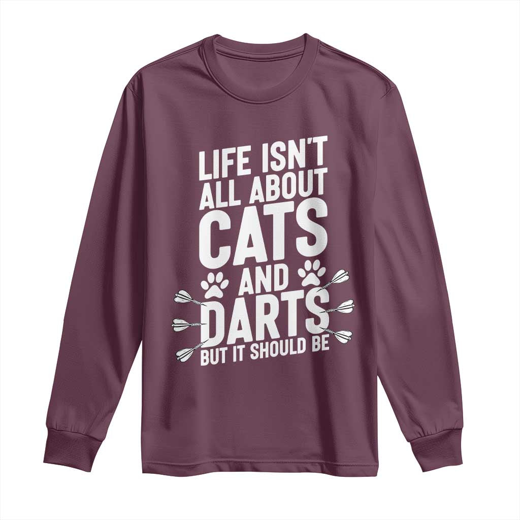 Life Is Not All Cats And Darts But It Should Be Long Sleeve Shirt Cat Lover Dartist Gift TS12 Maroon Print Your Wear