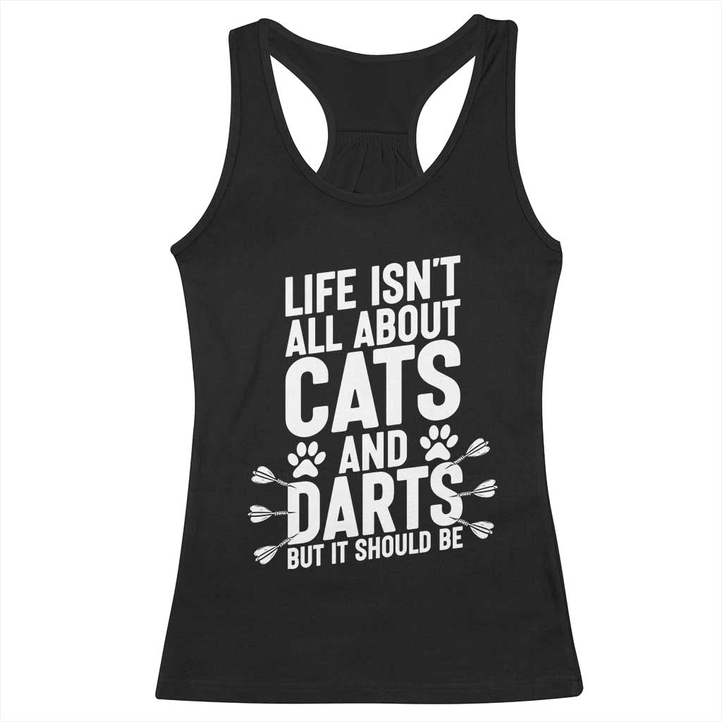 Life Is Not All Cats And Darts But It Should Be Racerback Tank Top Cat Lover Dartist Gift TS12 Black Print Your Wear