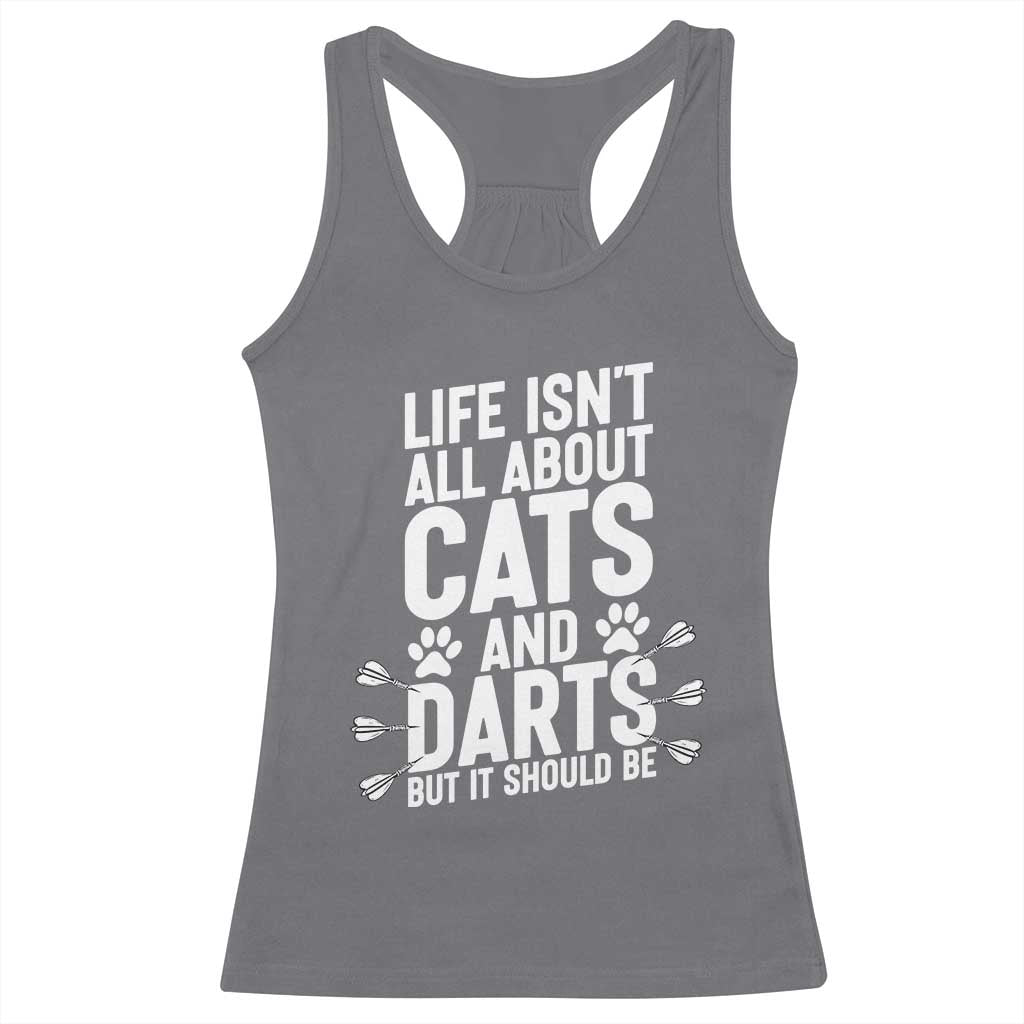 Life Is Not All Cats And Darts But It Should Be Racerback Tank Top Cat Lover Dartist Gift TS12 Charcoal Print Your Wear