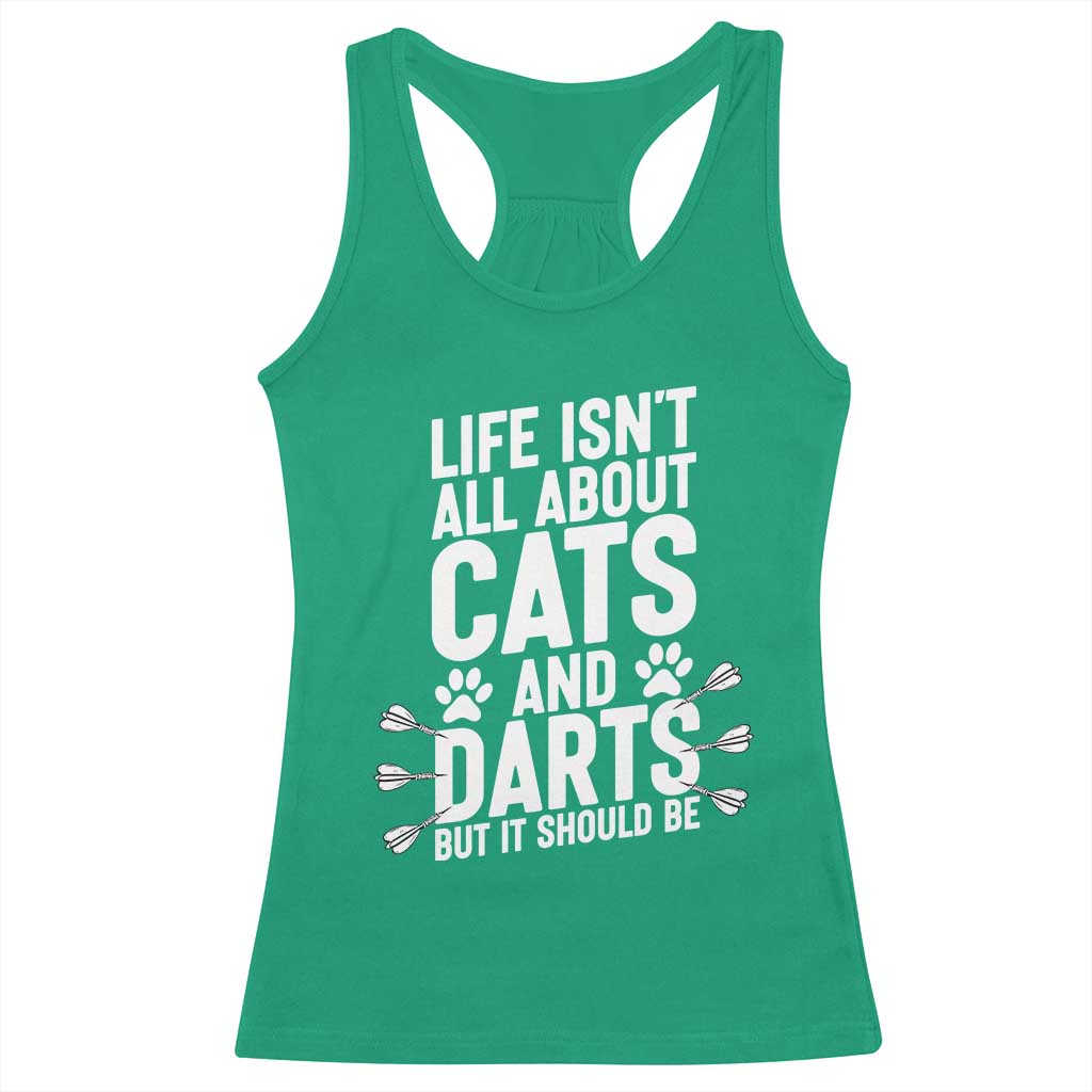 Life Is Not All Cats And Darts But It Should Be Racerback Tank Top Cat Lover Dartist Gift TS12 Irish Green Print Your Wear