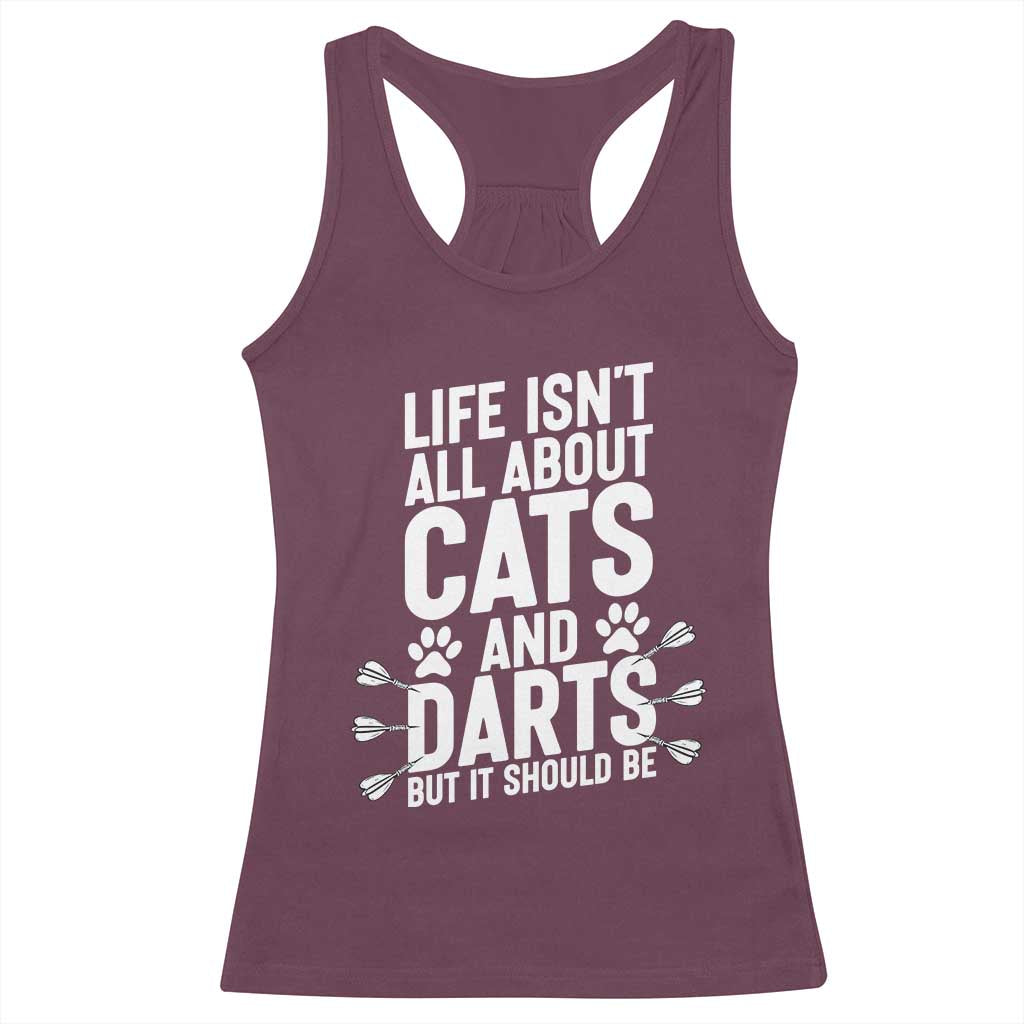 Life Is Not All Cats And Darts But It Should Be Racerback Tank Top Cat Lover Dartist Gift TS12 Maroon Print Your Wear