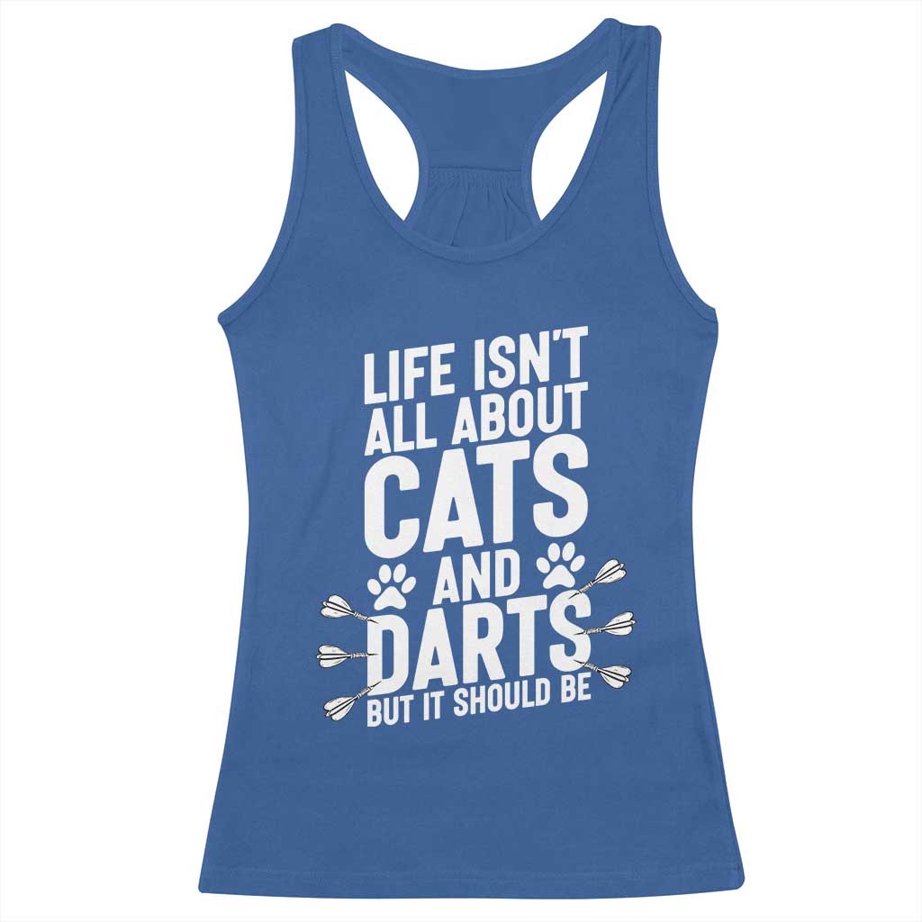 Life Is Not All Cats And Darts But It Should Be Racerback Tank Top Cat Lover Dartist Gift TS12 Royal Blue Print Your Wear