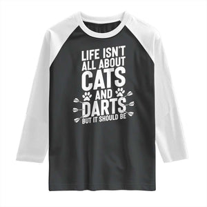 Life Is Not All Cats And Darts But It Should Be Raglan Shirt Cat Lover Dartist Gift TS12 Black White Print Your Wear